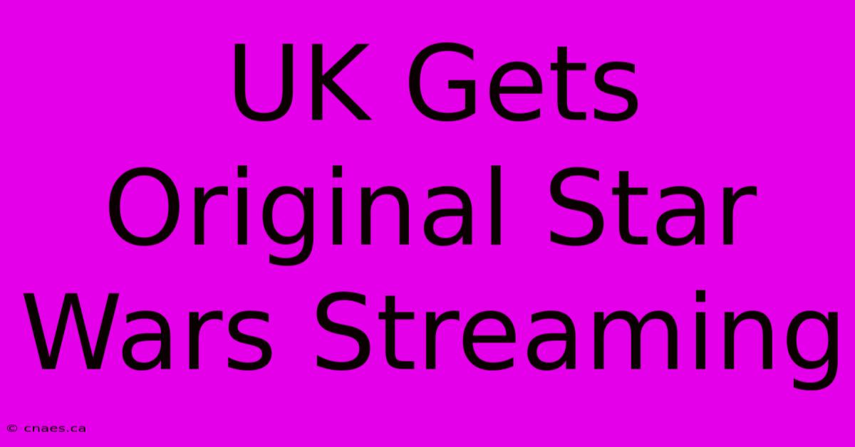 UK Gets Original Star Wars Streaming