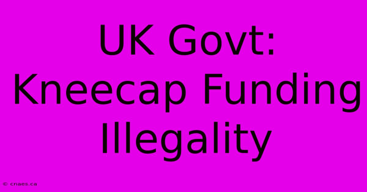 UK Govt: Kneecap Funding Illegality