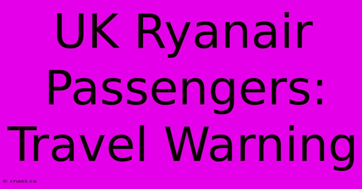 UK Ryanair Passengers: Travel Warning