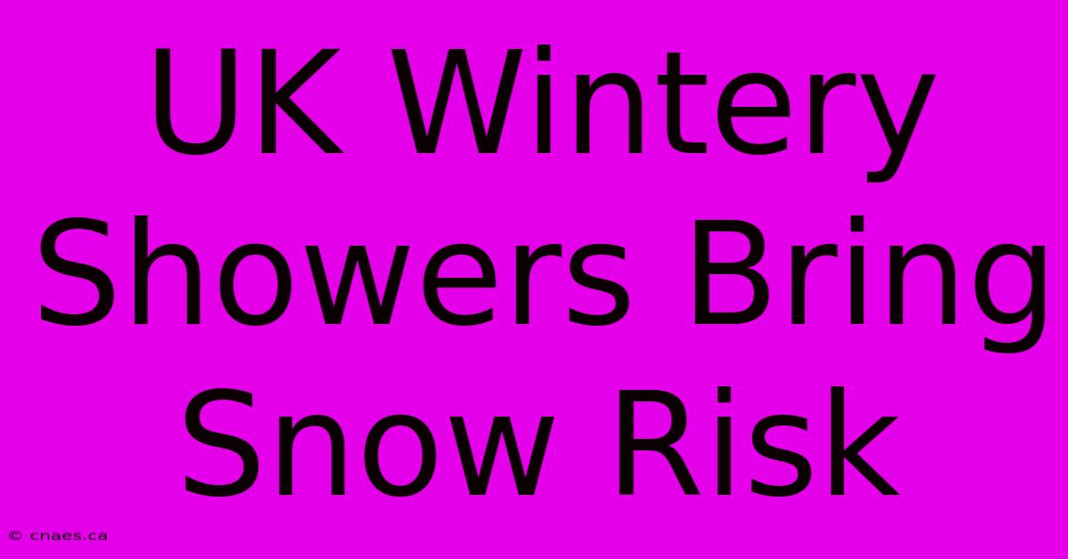 UK Wintery Showers Bring Snow Risk