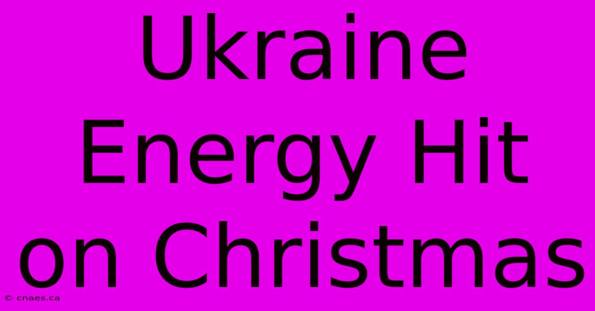 Ukraine Energy Hit On Christmas