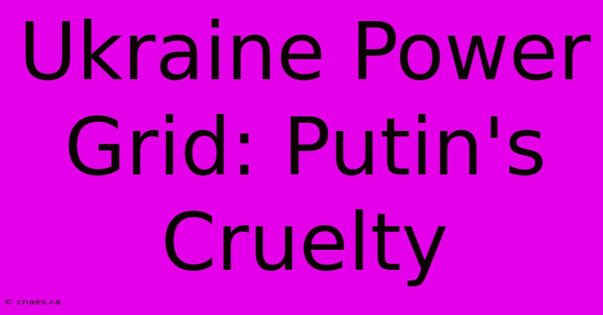 Ukraine Power Grid: Putin's Cruelty