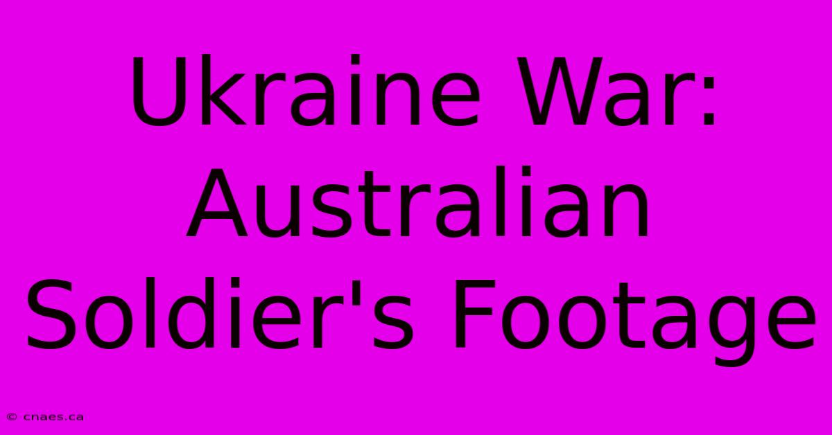 Ukraine War: Australian Soldier's Footage