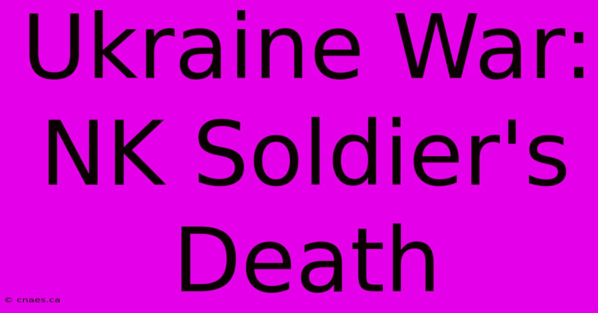 Ukraine War: NK Soldier's Death