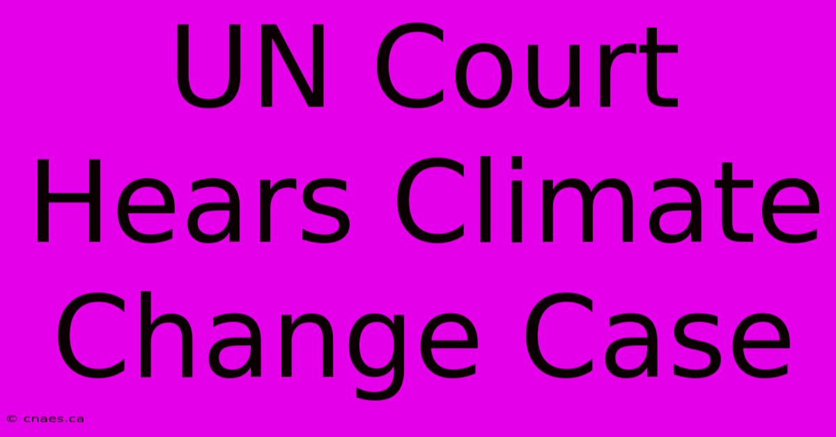 UN Court Hears Climate Change Case