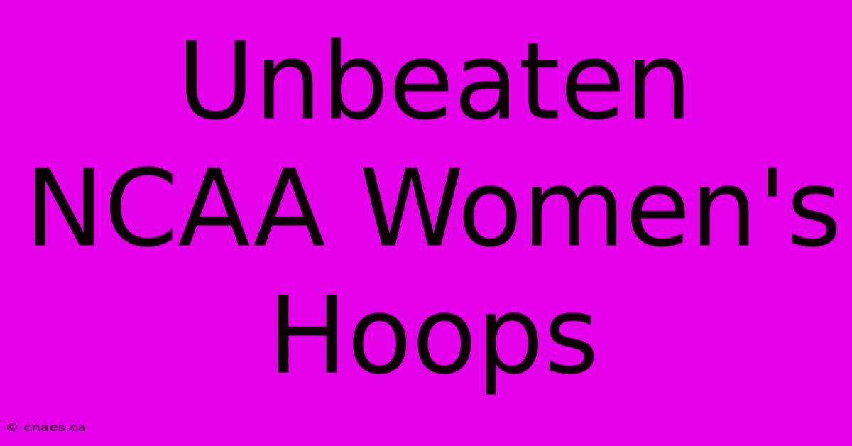 Unbeaten NCAA Women's Hoops