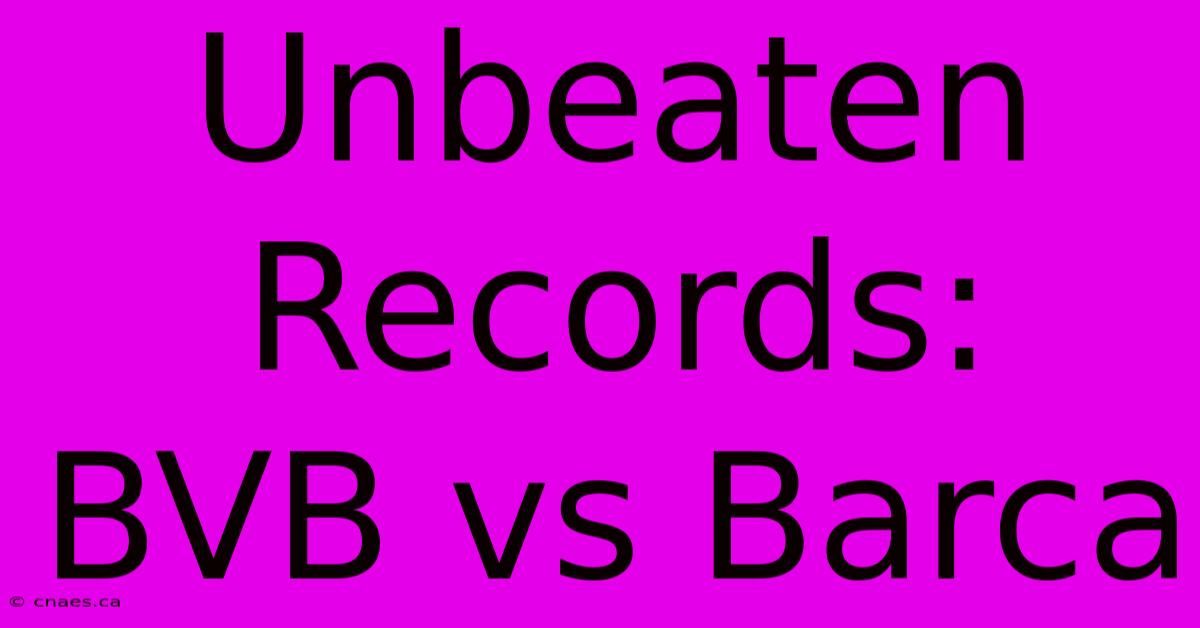 Unbeaten Records: BVB Vs Barca