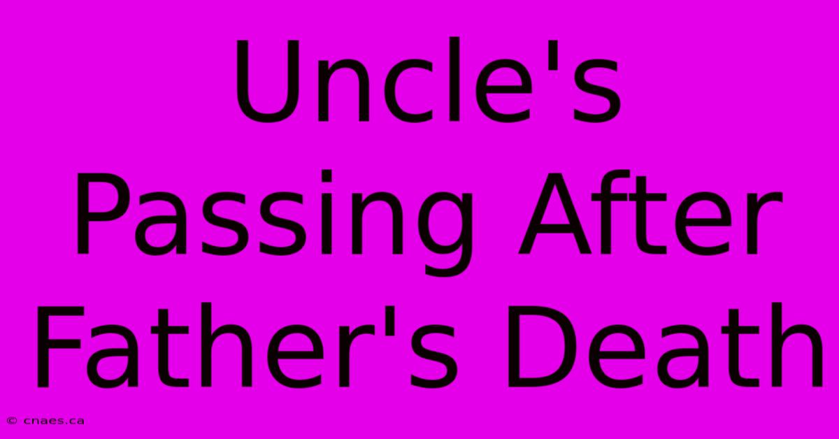 Uncle's Passing After Father's Death