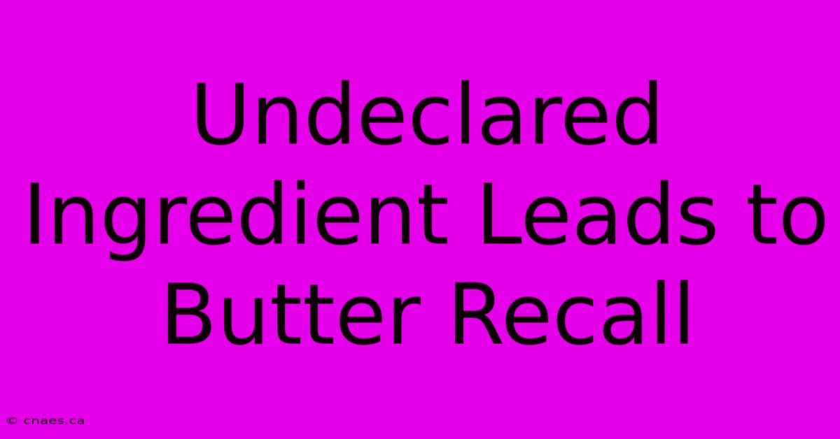 Undeclared Ingredient Leads To Butter Recall