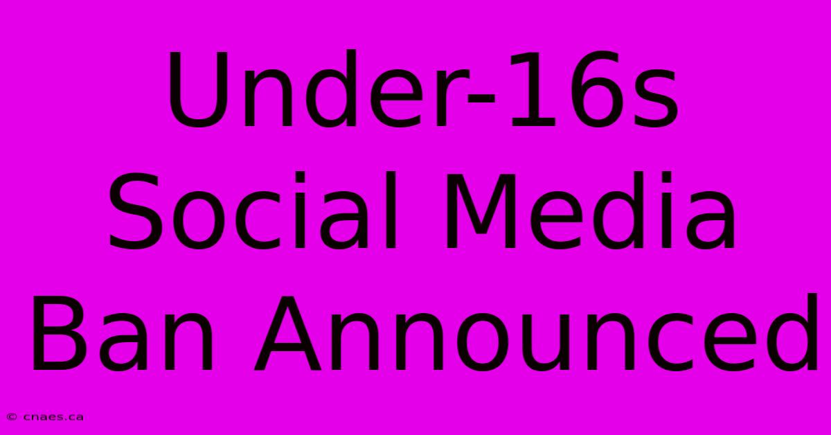 Under-16s Social Media Ban Announced