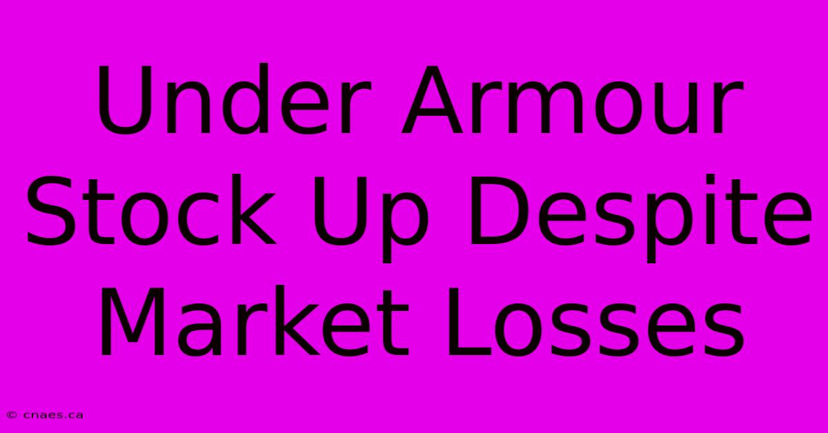 Under Armour Stock Up Despite Market Losses