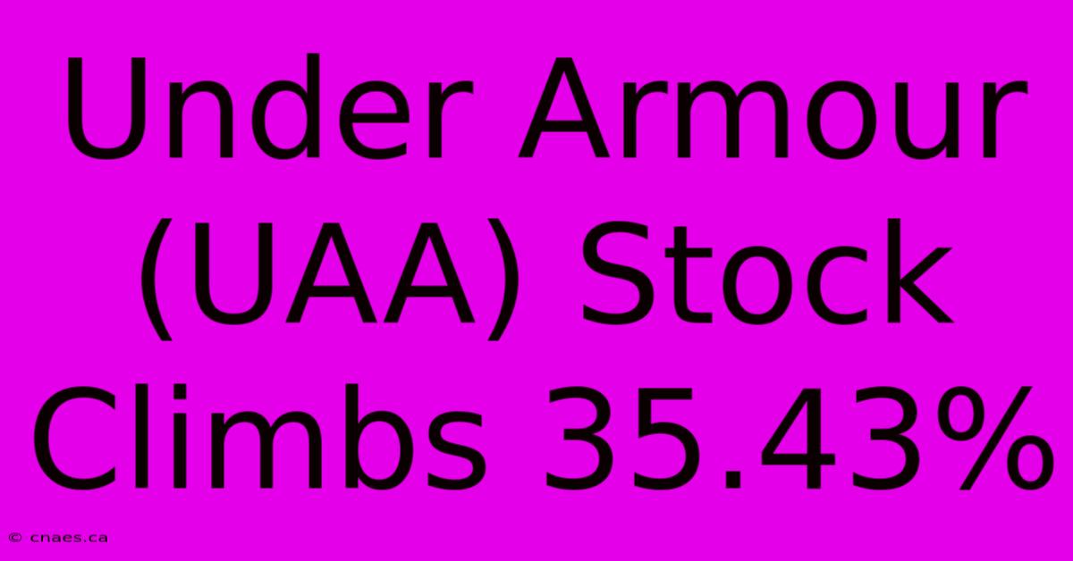 Under Armour (UAA) Stock Climbs 35.43% 