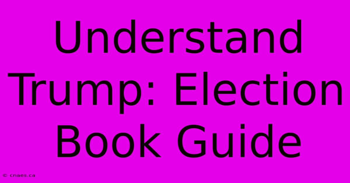 Understand Trump: Election Book Guide