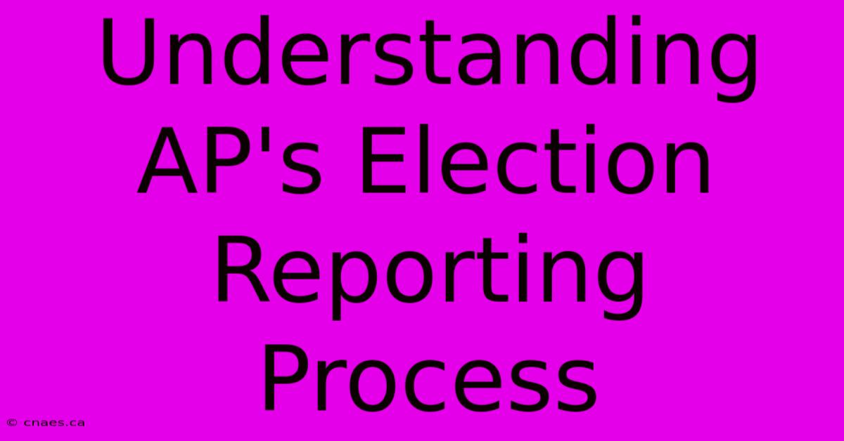 Understanding AP's Election Reporting Process 