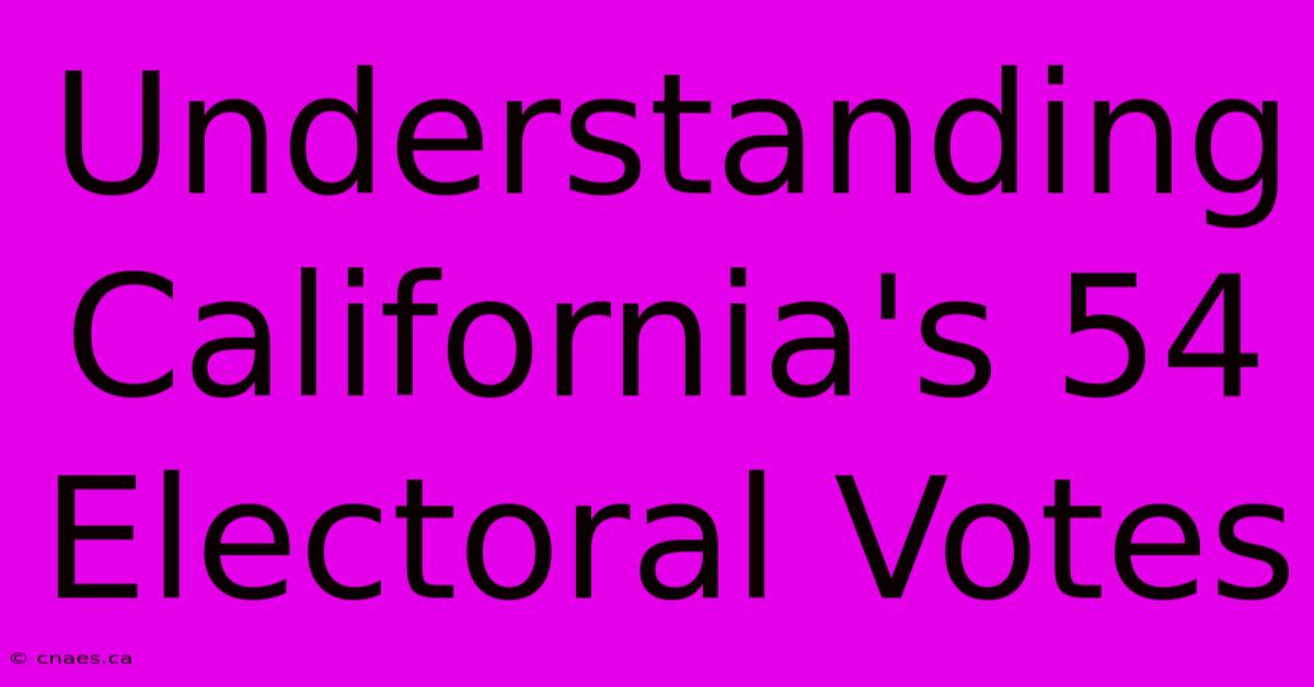 Understanding California's 54 Electoral Votes