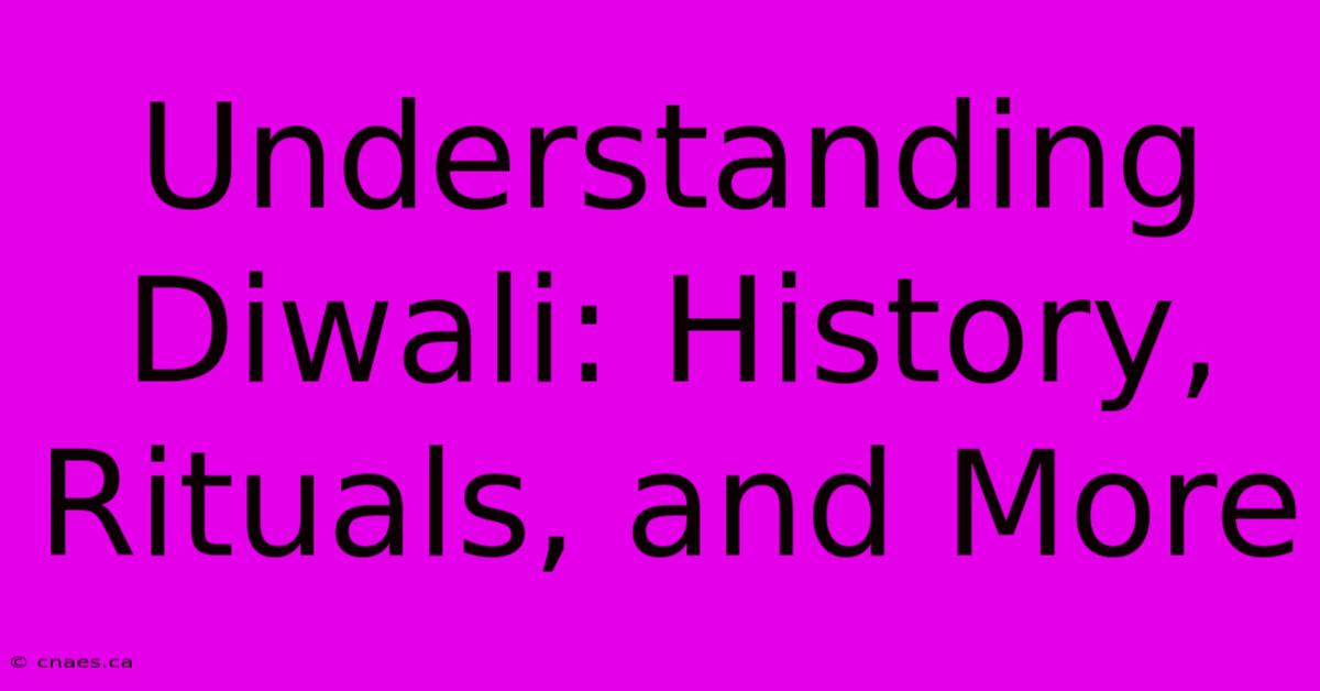 Understanding Diwali: History, Rituals, And More