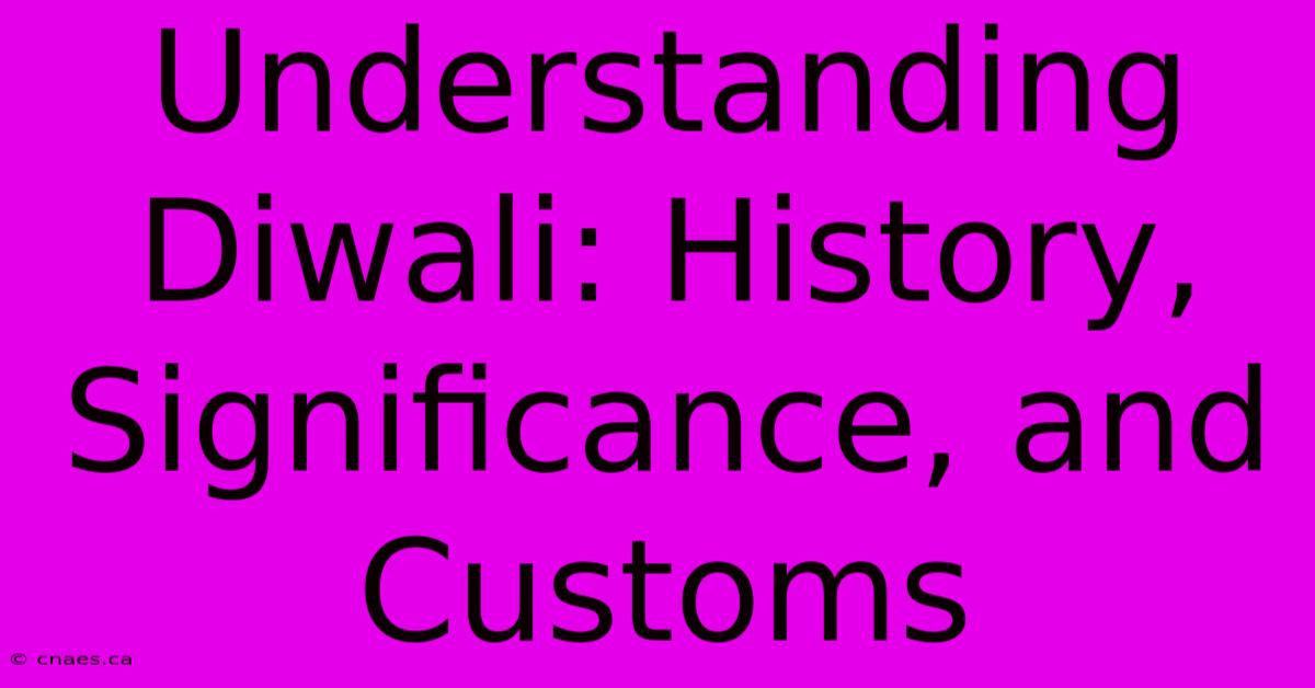 Understanding Diwali: History, Significance, And Customs