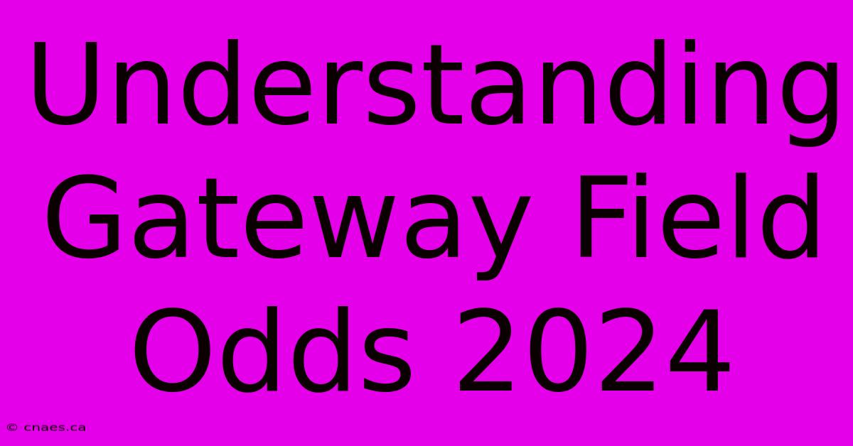 Understanding Gateway Field Odds 2024