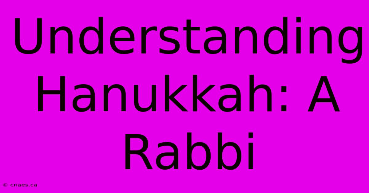 Understanding Hanukkah: A Rabbi