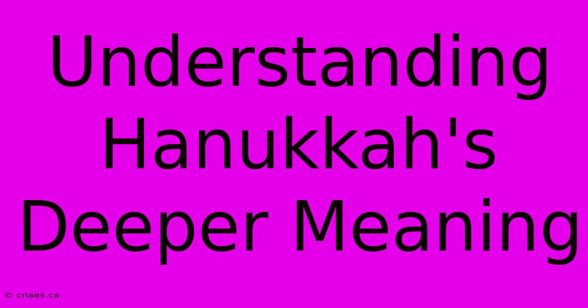 Understanding Hanukkah's Deeper Meaning