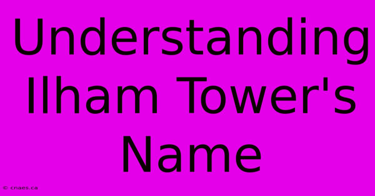 Understanding Ilham Tower's Name