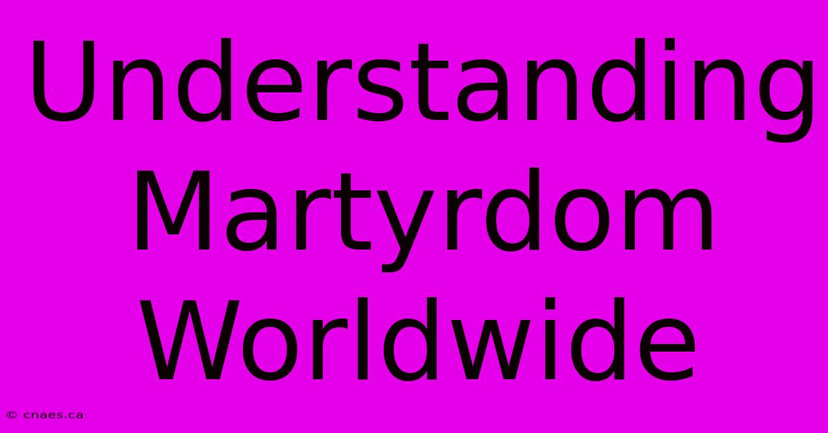 Understanding Martyrdom Worldwide