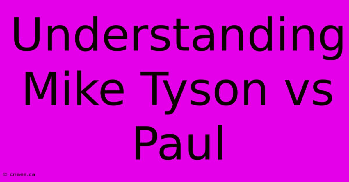 Understanding Mike Tyson Vs Paul