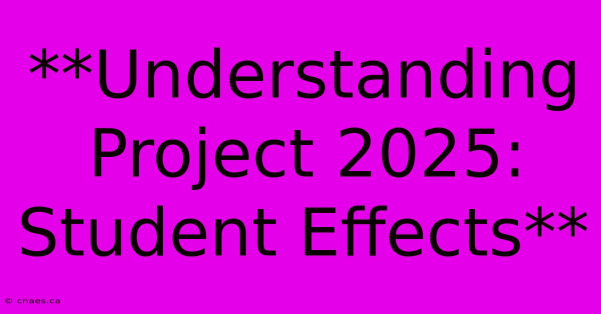 **Understanding Project 2025: Student Effects**