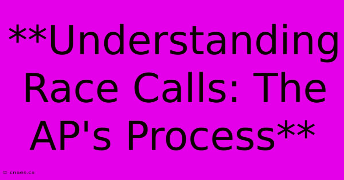 **Understanding Race Calls: The AP's Process**