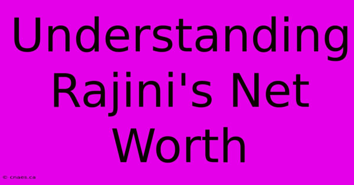 Understanding Rajini's Net Worth