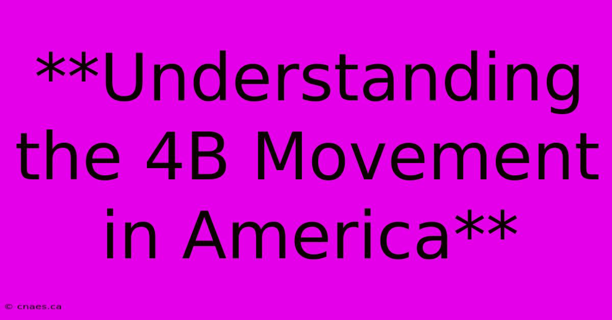 **Understanding The 4B Movement In America**