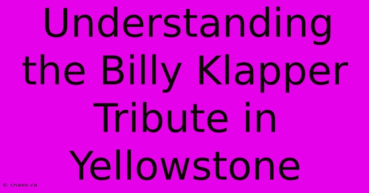 Understanding The Billy Klapper Tribute In Yellowstone