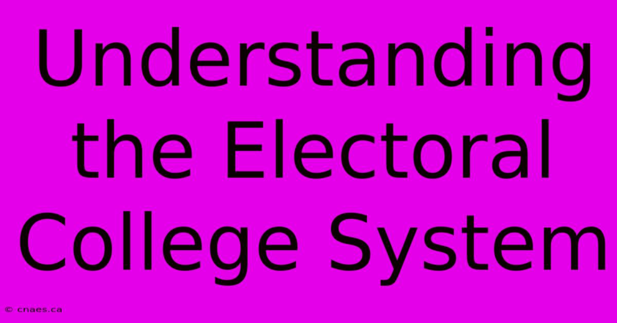 Understanding The Electoral College System