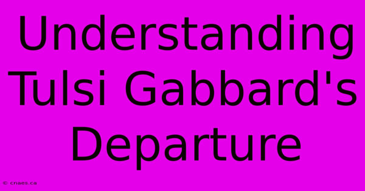 Understanding Tulsi Gabbard's Departure