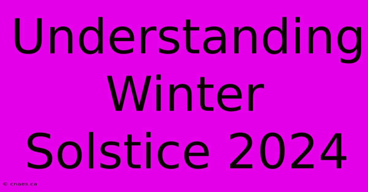 Understanding Winter Solstice 2024