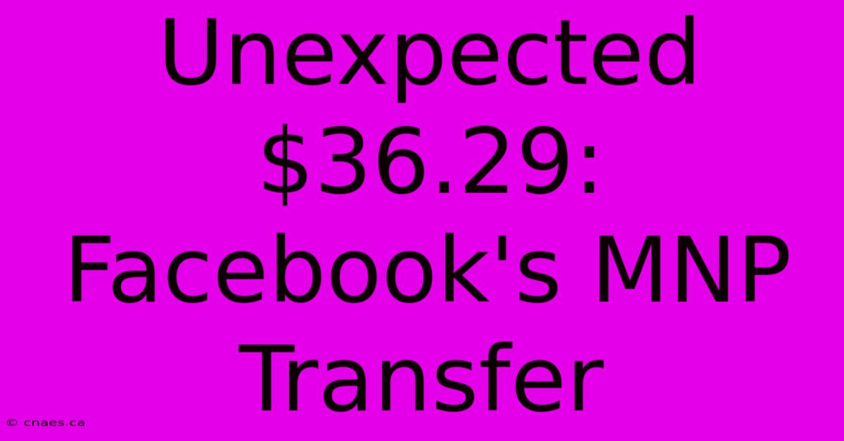 Unexpected $36.29: Facebook's MNP Transfer