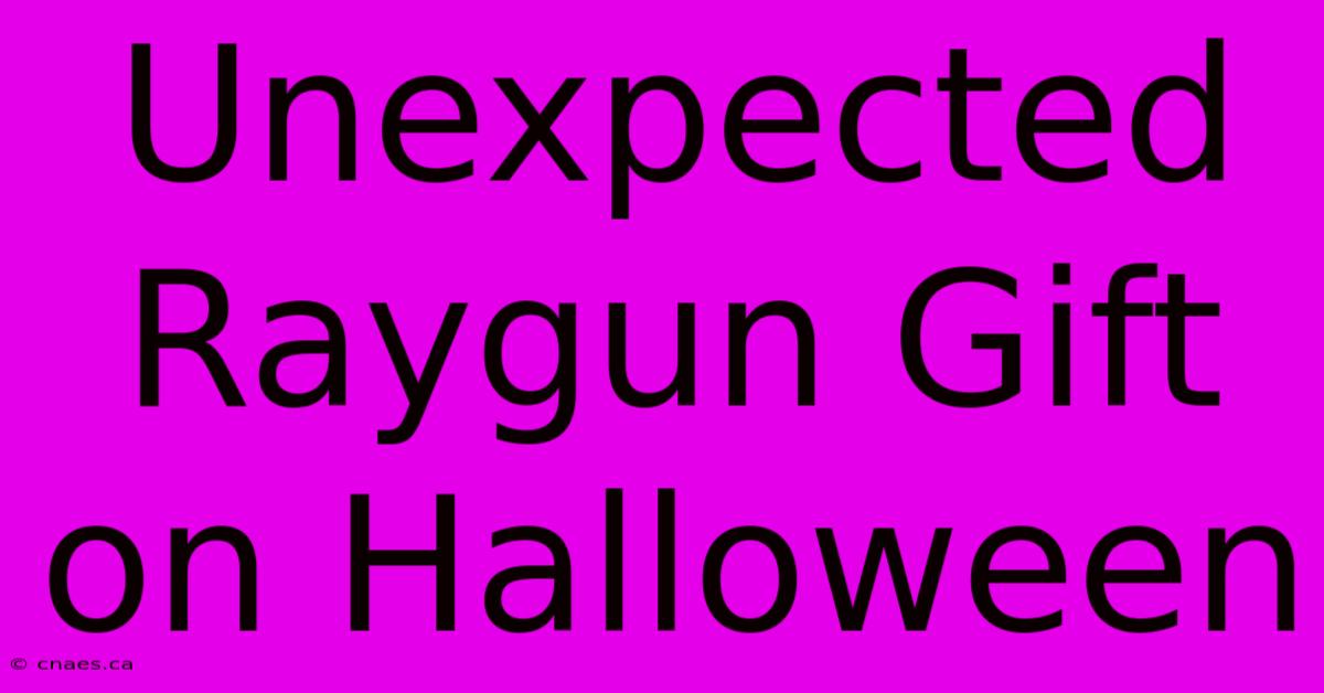 Unexpected Raygun Gift On Halloween 