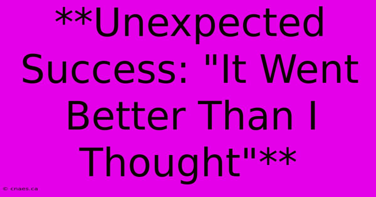 **Unexpected Success: 