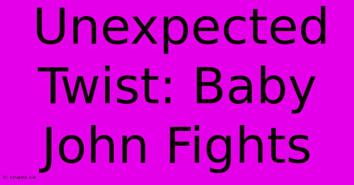 Unexpected Twist: Baby John Fights