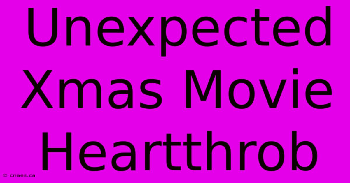 Unexpected Xmas Movie Heartthrob