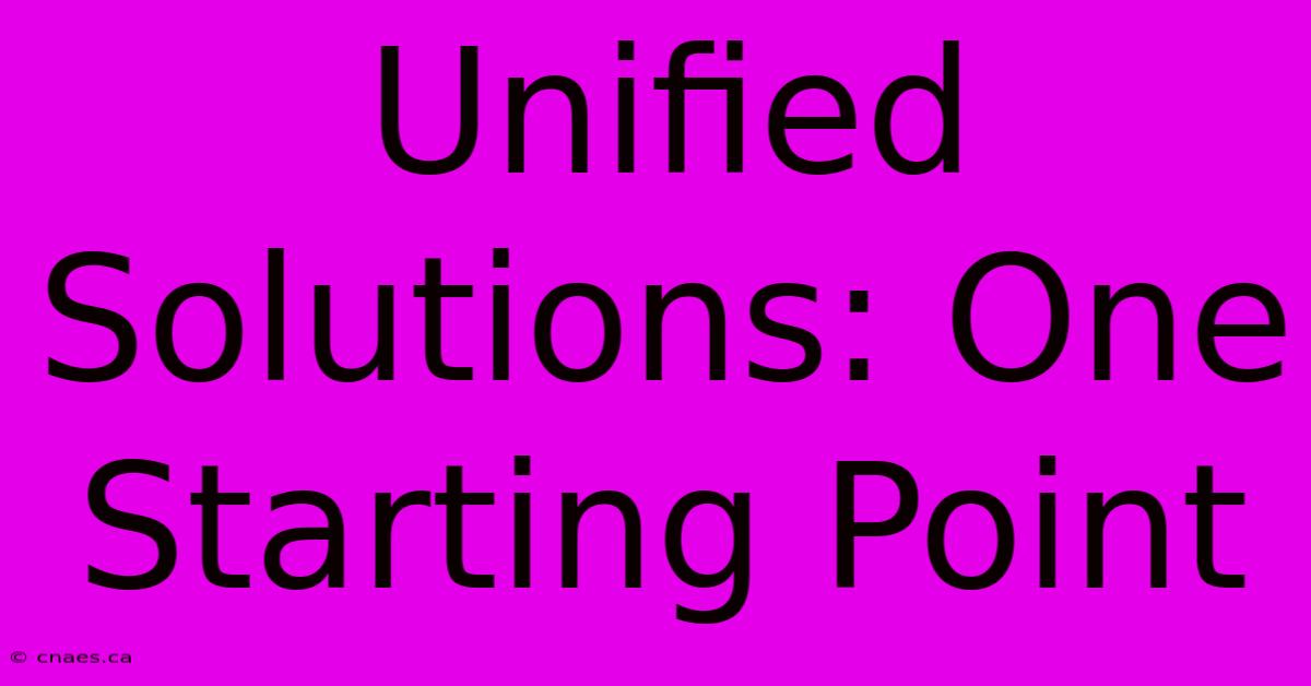 Unified Solutions: One Starting Point