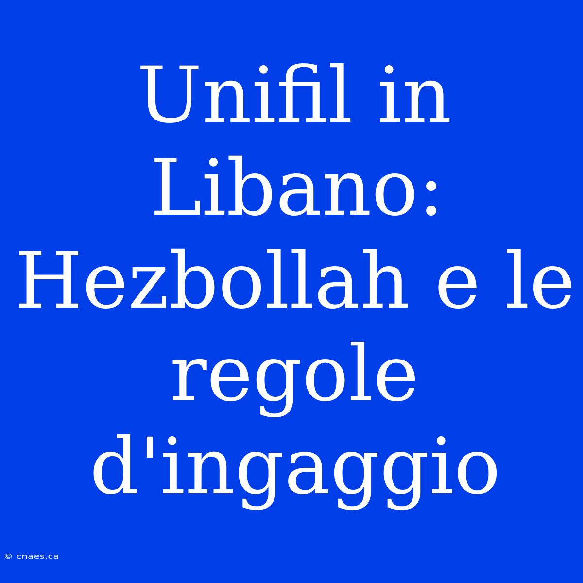 Unifil In Libano: Hezbollah E Le Regole D'ingaggio