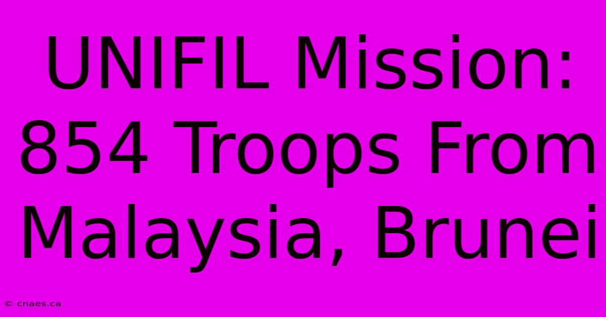 UNIFIL Mission: 854 Troops From Malaysia, Brunei