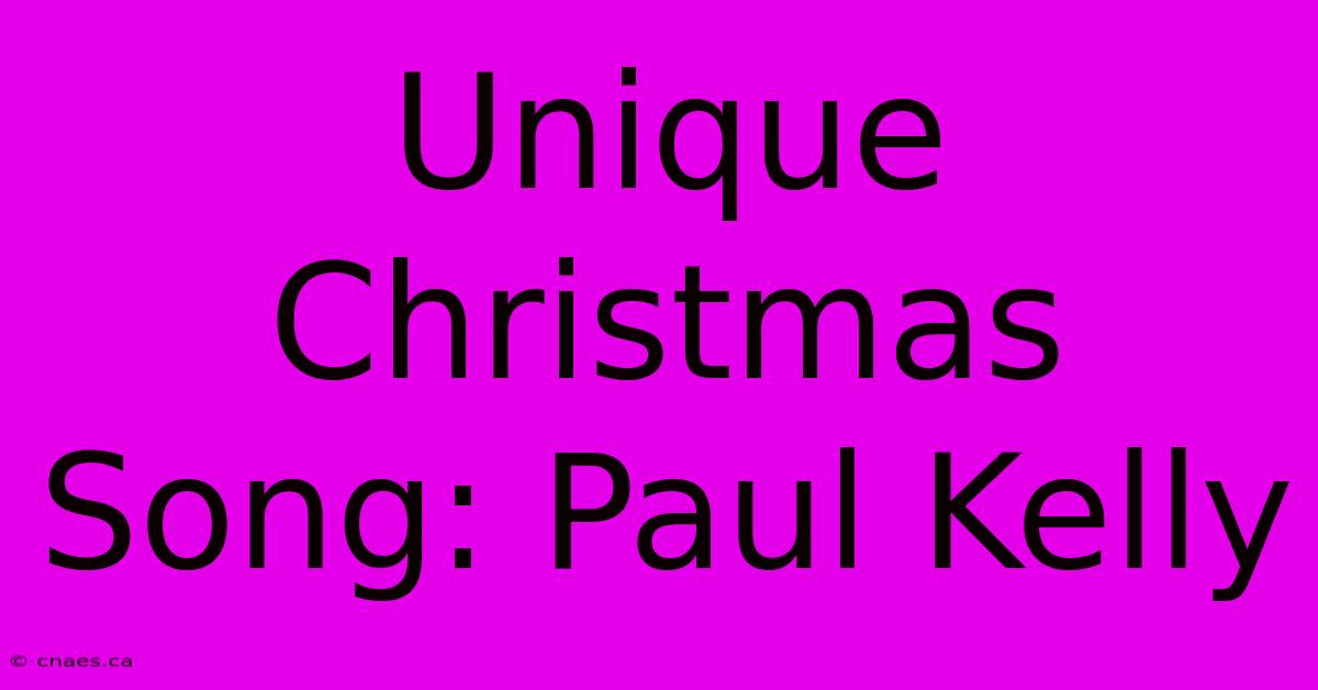 Unique Christmas Song: Paul Kelly