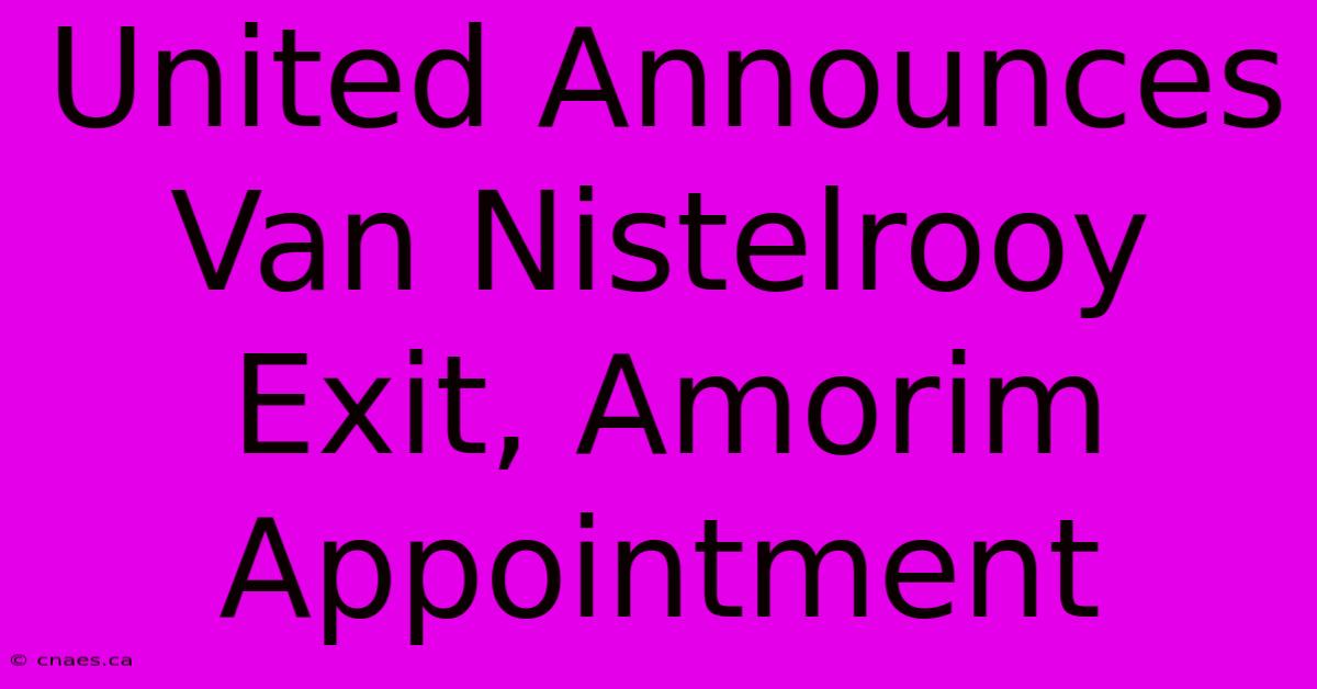 United Announces Van Nistelrooy Exit, Amorim Appointment 