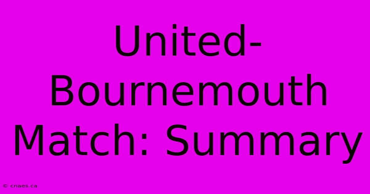 United-Bournemouth Match: Summary