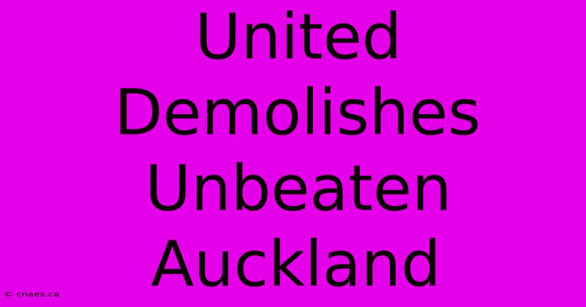 United Demolishes Unbeaten Auckland