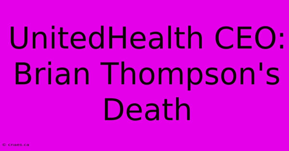 UnitedHealth CEO: Brian Thompson's Death