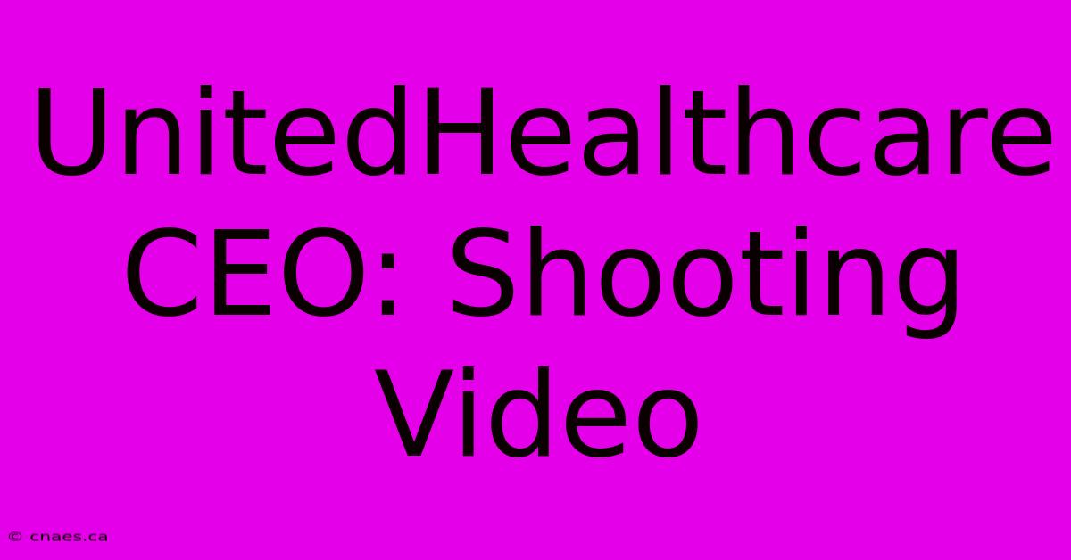 UnitedHealthcare CEO: Shooting Video