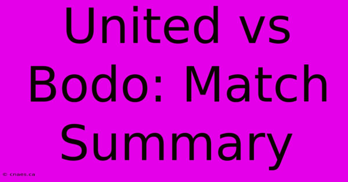 United Vs Bodo: Match Summary